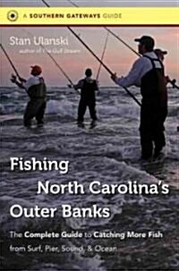 Fishing North Carolinas Outer Banks: The Complete Guide to Catching More Fish from Surf, Pier, Sound, & Ocean (Paperback)