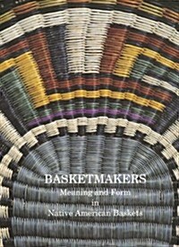 Basketmakers: Meaning and Form in Native American Baskets (Paperback)