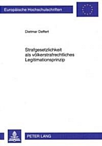 Strafgesetzlichkeit ALS Voelkerstrafrechtliches Legitimationsprinzip (Paperback)