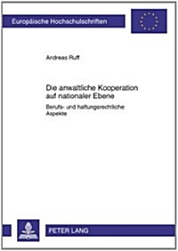 Die Anwaltliche Kooperation Auf Nationaler Ebene: Berufs- Und Haftungsrechtliche Aspekte (Paperback)