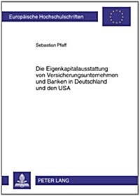 Die Eigenkapitalausstattung Von Versicherungsunternehmen Und Banken in Deutschland Und Den USA (Paperback)