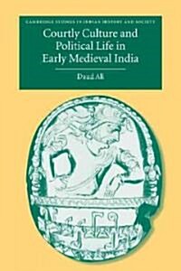 Courtly Culture and Political Life in Early Medieval India (Paperback)