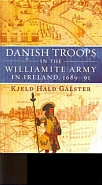 Danish Troops in the Williamite Army in Ireland, 1689-91: For King and Coffers (Hardcover)