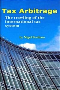 Tax Arbitrage: Trawling the International Tax System (Hardcover)