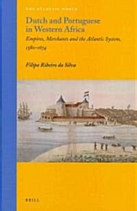 Dutch and Portuguese in Western Africa: Empires, Merchants and the Atlantic System, 1580-1674 (Hardcover)