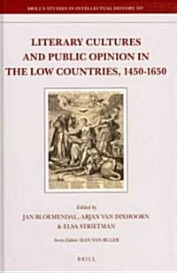 Literary Cultures and Public Opinion in the Low Countries, 1450-1650 (Hardcover)