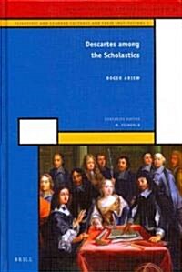 Descartes Among the Scholastics: Scientific and Learned Cultures and Their Institutions 1 (Hardcover)