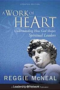 A Work of Heart: Understanding How God Shapes Spiritual Leaders (Hardcover, Updated)