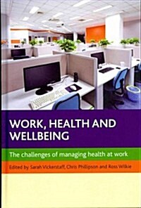 Work, health and wellbeing : The challenges of managing health at work (Hardcover)
