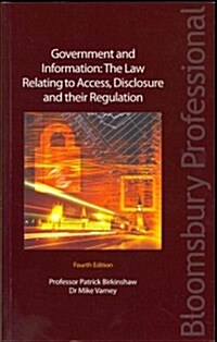Government and Information : The Law Relating to Access, Disclosure and Their Regulation (Paperback, 4 Rev ed)
