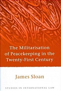 The Militarisation of Peacekeeping in the Twenty-First Century (Hardcover)