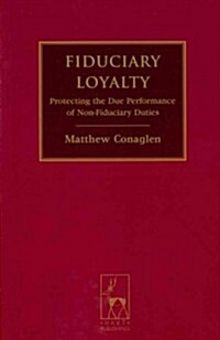 Fiduciary Loyalty : Protecting the Due Performance of Non-Fiduciary Duties (Paperback)