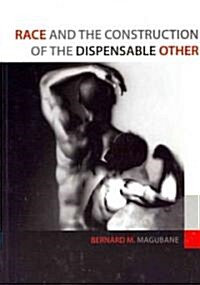 Race and the Construction of the Dispensable Other (Paperback)