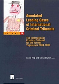 Annotated Leading Cases of International Criminal Tribunals - Volume 26: The International Criminal Tribunal for the Former Yugoslavia 2004 - 2005 Vol (Paperback)