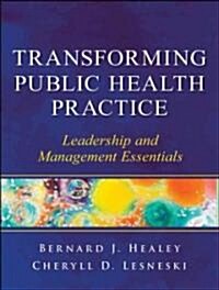 Transforming Public Health Practice: Leadership and Management Essentials (Paperback)
