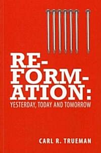Reformation : Yesterday, Today and Tomorrow (Paperback)