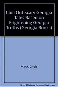 Chill Out Scary Georgia Tales Based on Frightening Georgia Truths (Hardcover)