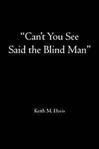 Cant You See Said the Blind Man (Paperback)