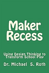 Maker Recess: Using Design Thinking to Transform School Play (Paperback)