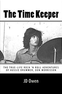 The Time Keeper: The True-Life Rock N Roll Adventures of Don Morrisson (Paperback)