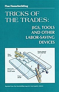 Fine Woodworking Tricks of the Trades: Jigs, Tools and Other Labor-Saving Devices: Jigs, Tools and Other Labor-Saving Devices (Paperback)