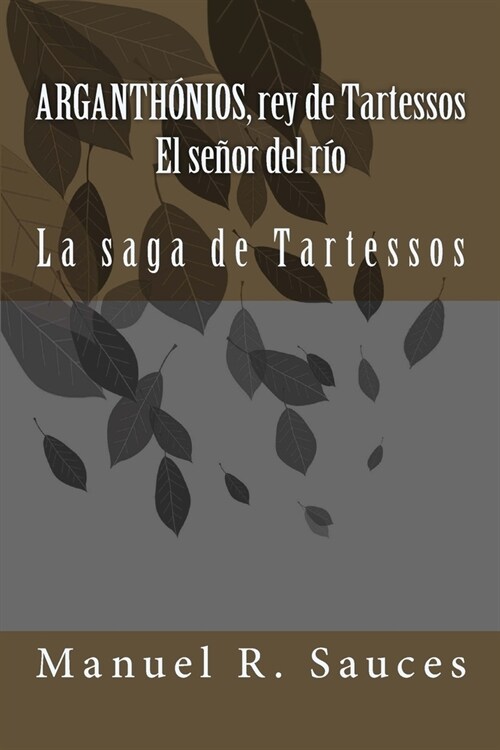 Arganthonios, rey de Tartessos El se?r del r?: La saga de Tartessos (Paperback)