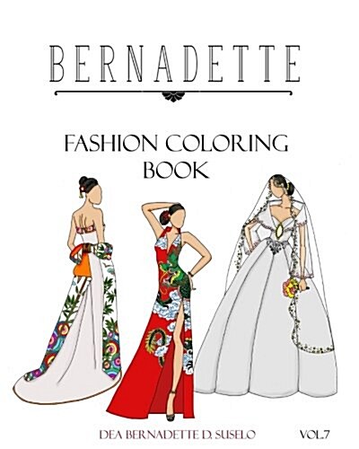 Bernadette Fashion Coloring Book Vol.7: Wedding Gowns of the East: Traditionally Inspired Wedding Gowns (Paperback)