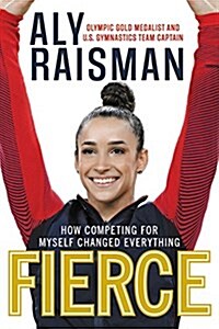 Fierce: How Competing for Myself Changed Everything (Hardcover)