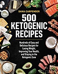 [중고] 500 Ketogenic Recipes: Hundreds of Easy and Delicious Recipes for Losing Weight, Improving Your Health, and Staying in the Ketogenic Zone (Paperback)