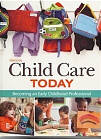 Glencoe Child Care Today: Becoming an Early Childhood Professional, Student Edition (Hardcover)