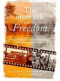 The Other Side of Freedom: Stories of Hope and Loss in the South African Liberation Struggle, 1950-1994 (Paperback)