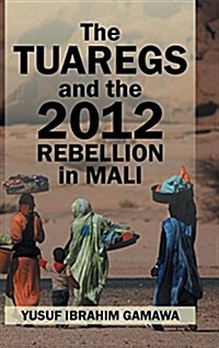 The Tuaregs and the 2012 Rebellion in Mali (Hardcover)