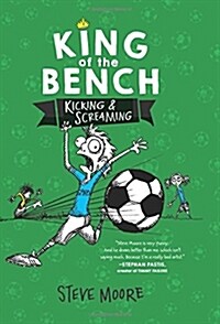 King of the Bench: Kicking & Screaming (Hardcover)