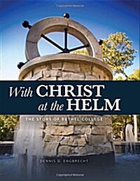 With Christ at the Helm: The Story of Bethel College (Hardcover)