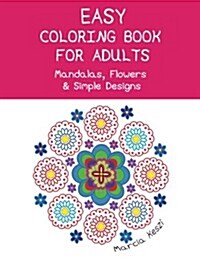 Easy Coloring Book For Adults: Mandalas, Flowers & Simple Designs (Paperback)