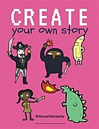 Create Your Own Story: Blank Book for Kids / Creatively Write and Illustrate Stories, Fairy Tales, Comics, Adventures / 100 Pages / Cotton Ca (Paperback)