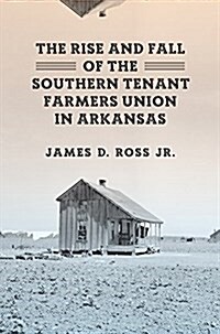 The Rise and Fall of the Southern Tenant Farmers Union in Arkansas (Hardcover, 3)