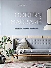 Modern Macrame: 33 Stylish Projects for Your Handmade Home (Hardcover)