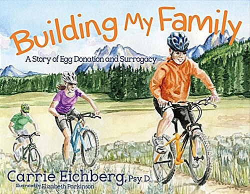 Building My Family: A Story of Egg Donation and Surrogacy Volume 1 (Paperback)