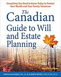 The Canadian Guide to Will and Estate Planning: Everything You Need to Know Today to Protect Your Wealth and Your Family Tomorrow, Fourth Edition (Paperback, 4)
