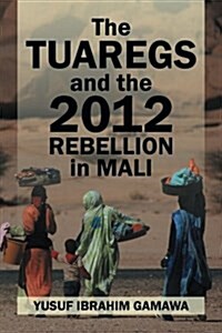 The Tuaregs and the 2012 Rebellion in Mali (Paperback)