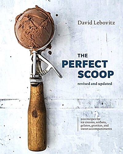 The Perfect Scoop, Revised and Updated: 200 Recipes for Ice Creams, Sorbets, Gelatos, Granitas, and Sweet Accompaniments [a Cookbook] (Hardcover)