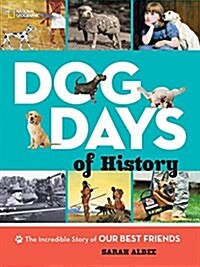 Dog Days of History: The Incredible Story of Our Best Friends (Hardcover)