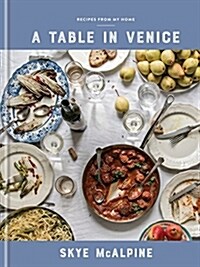A Table in Venice: Recipes from My Home: A Cookbook (Hardcover)