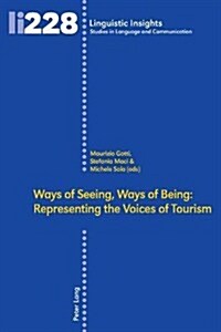 Ways of Seeing, Ways of Being: Representing the Voices of Tourism (Hardcover)