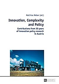 Innovation, Complexity and Policy: Contributions from 30 years of innovation policy research in Austria (Hardcover)