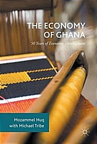 The Economy of Ghana : 50 Years of Economic Development (Hardcover, 1st ed. 2018)