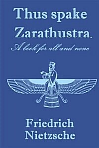 Thus spake Zarathustra. A book for all and none: Annotated (Paperback)