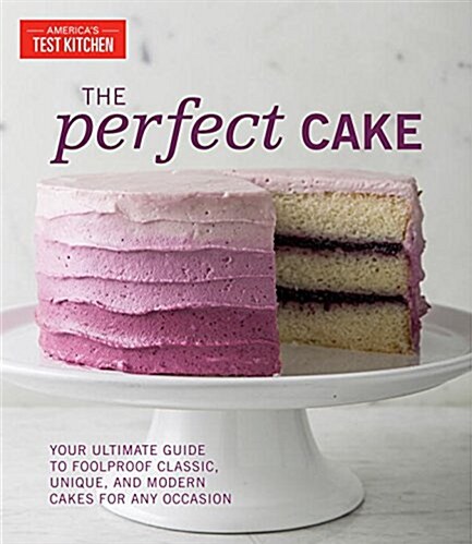 The Perfect Cake: Your Ultimate Guide to Classic, Modern, and Whimsical Cakes (Hardcover)