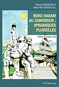 Boko Haram Au Cameroun: Dynamiques Plurielles (Paperback)